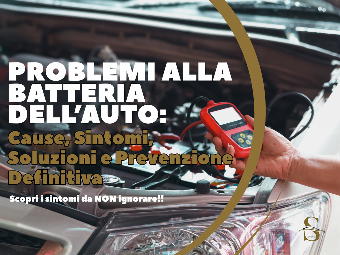 Problemi alla Batteria dell’Auto: Cause, Sintomi, Soluzioni e Prevenzione Definitiva